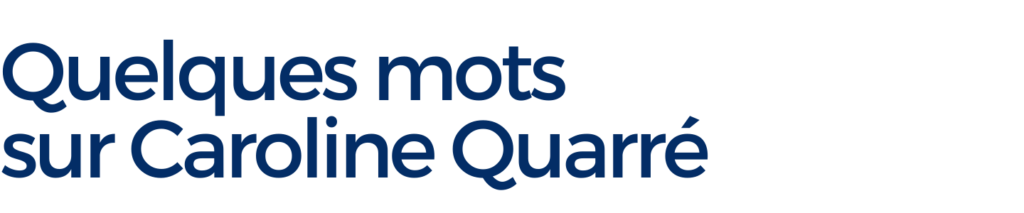 Quelques mots sur Caroline Quarré